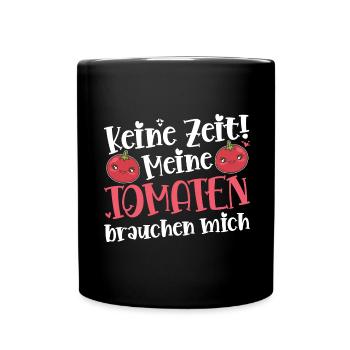 Keine Zeit Meine Tomaten Brauchen Mich - Tasse einfarbig - Schwarz - Vorne