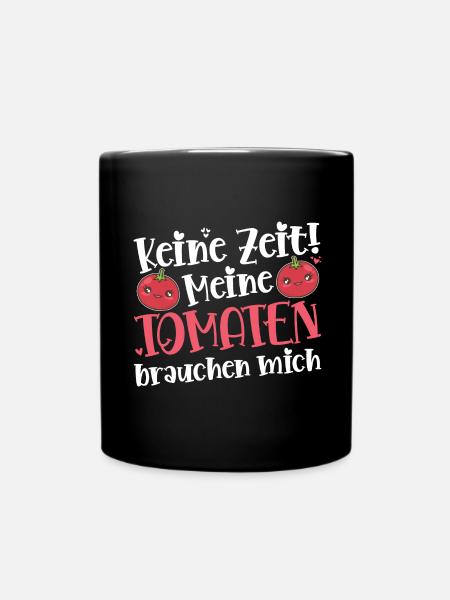 Keine Zeit Meine Tomaten Brauchen Mich - Tasse einfarbig - Schwarz