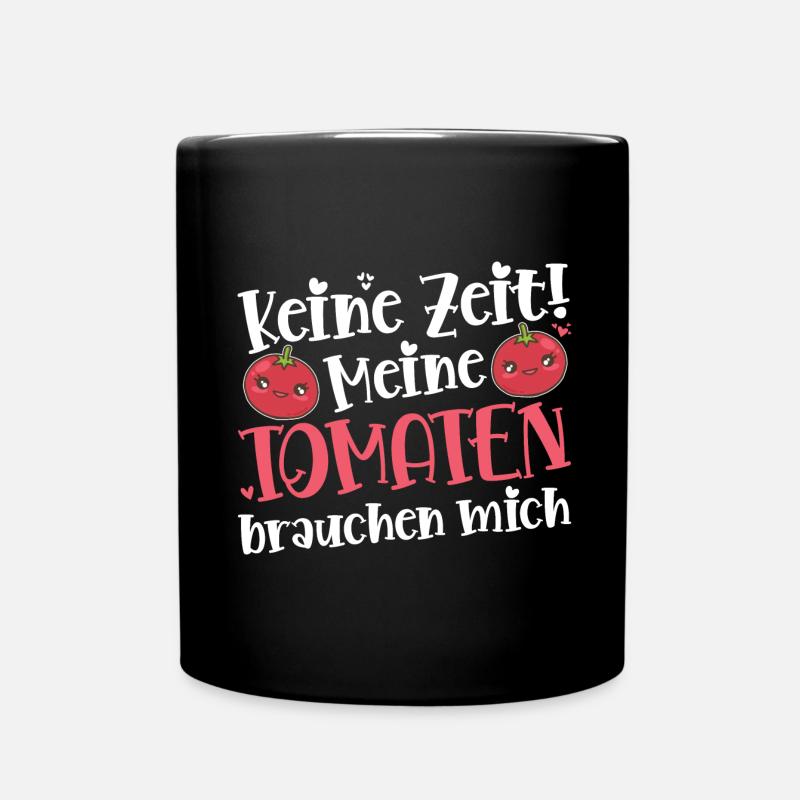 Keine Zeit Meine Tomaten Brauchen Mich - Tasse einfarbig - Schwarz