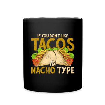 If you don't like tacos, I'm not your type - Full Colour Mug - black - Front