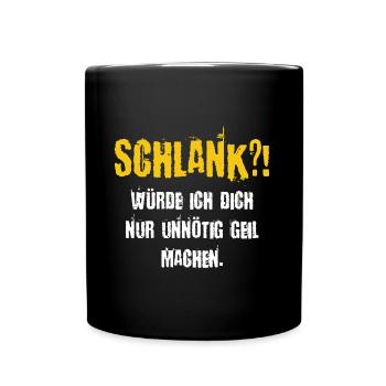 Schlank würde ich dich nur unnötig Geil machen - Tasse einfarbig - Schwarz - Vorne