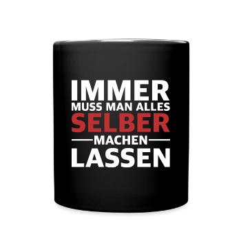Immer muss man alles selber machen lassen - Tasse einfarbig - Schwarz - Vorne