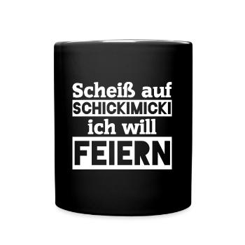 Scheiß auf Schickimicki - Ich will feiern - Tasse einfarbig - Schwarz - Vorne