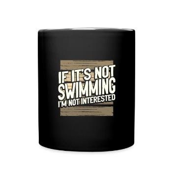 Schwimmergeschenk, wenn es nicht schwimmen ist Nicht interessiert - Tasse einfarbig - Schwarz - Vorne