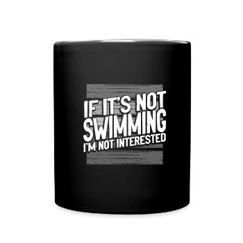 Schwimmergeschenke, wenn es nicht schwimmen ist Nicht interessiert - Tasse einfarbig - Schwarz - Vorne