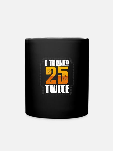 Geschenk zum 50. Geburtstag Ich wurde zweimal 25 Jahre alt - Tasse einfarbig - Schwarz