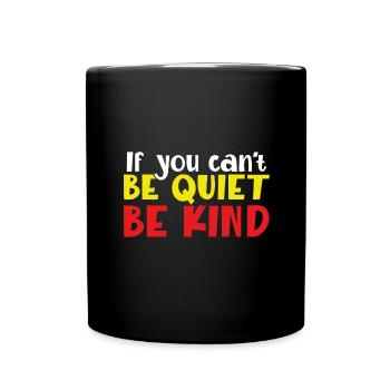 Kindness Gift If You Can't Be Good Be Quiet Anti - Full Colour Mug - black - Front