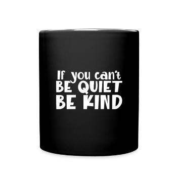 Kindness Gifts If You Can't Be Good Be Quiet Anti - Full Colour Mug - black - Front