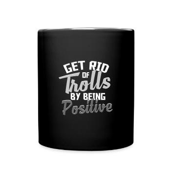Anti Bully Gift Get Rid of Trolls By Being - Full Colour Mug - black - Front