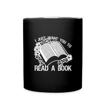 Just Want You to Read a Book Fun Book Lover - Full Colour Mug - black - Front