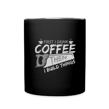 Cadeaux de menuisier d’abord boire du café puis construire - Mug uni - noir - Devant