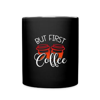 Coffee Drinker Gift But First Coffee - Full Colour Mug - black - Front