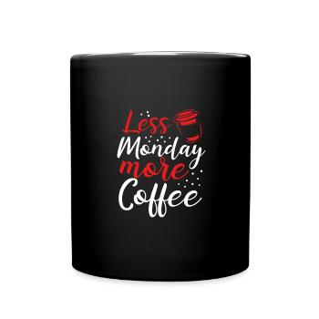 Kaffee Liebhaber Geschenk Weniger Montag Mehr Kaffee - Tasse einfarbig - Schwarz - Vorne