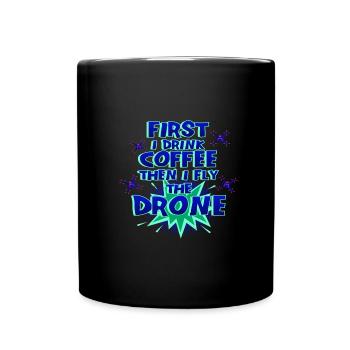 Drone Pilot Gift First Drink Coffee Fly Drone - Full Colour Mug - black - Front