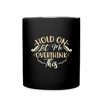 Sarcastic Gifts Hold On Let Me Overthink This - Full Colour Mug - black - Front