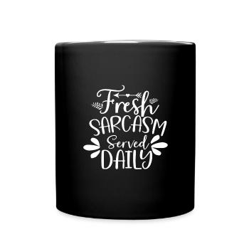 Sarcastic Humor Fresh Sarcasm Served Daily - Full Colour Mug - black - Front