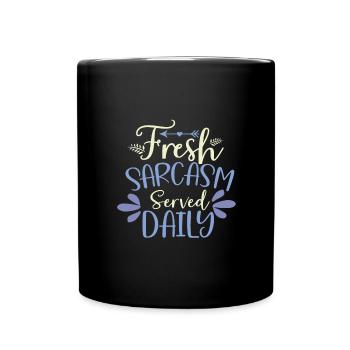 Sarcastic Humor Fresh Sarcasm Served Daily - Full Colour Mug - black - Front