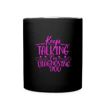 Sarkastisches Geschenk Sprich weiter Ich diagnostiziere dich - Tasse einfarbig - Schwarz - Vorne
