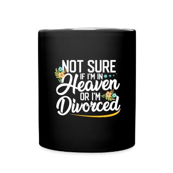 Sarcastic Gift Not Sure If In Heaven or Divorced - Full Colour Mug - black - Front