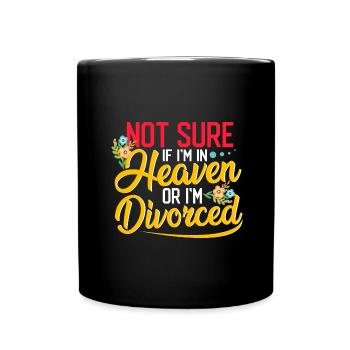 Sarcastic Not Sure If In Heaven or Divorced - Full Colour Mug - black - Front