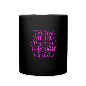 Sarcastic Gifts Just WTF ing My Way Through Life - Full Colour Mug - black - Front