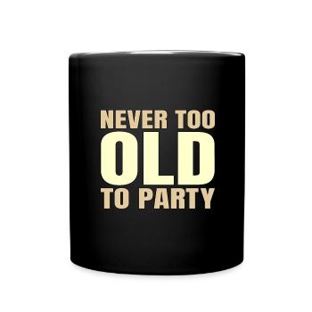 Funny Aging Gifts Never too Old to Party Sarcasm - Full Colour Mug - black - Front