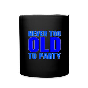 Funny Aging Gift Never too Old to Party Sarcasm - Full Colour Mug - black - Front