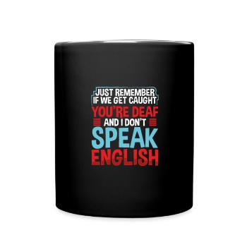 Sarcastic If Cought You Are Deaf I Don't Speak - Full Colour Mug - black - Front