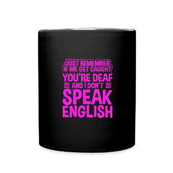Sarcastic If Cought You Are Deaf I Don't Speak - Full Colour Mug - black - Front