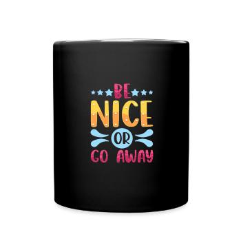 Sarcastic Gift Be Nice or Go Away Funny Sarcasm - Full Colour Mug - black - Front
