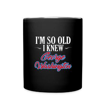 Retirement Humor So Old I Knew George Washington - Full Colour Mug - black - Front