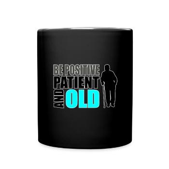 Humour des personnes âgées Soyez positif patient et vieux - Mug uni - noir - Devant