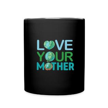 Environmentalist Gift Love Your Mother Earth - Full Colour Mug - black - Front