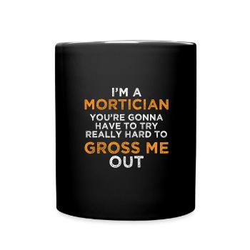 Mortician Try Really Hard Gross Me Out Funny - Mug uni - noir - Devant