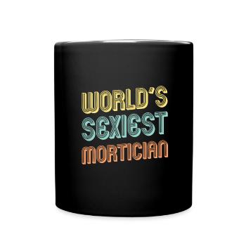 Mortician Gift Fun World's Sexiest Mortician Gift - Full Colour Mug - black - Front