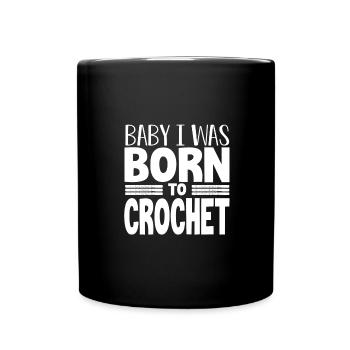 Crocheter Gift Baby I Was Born to Crochet Gift - Full Colour Mug - black - Front