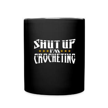 Crocheter Gift Shut Up I'm Crocheting - Full Colour Mug - black - Front