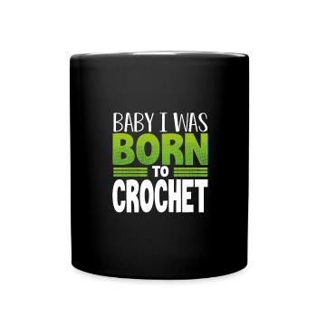Crocheter Gift Baby I Was Born to Crochet - Full Colour Mug - black - Front