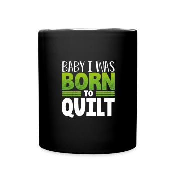 Quilter Geschenk Baby Ich wurde zum Quilten Geschenk geboren - Tasse einfarbig - Schwarz - Vorne