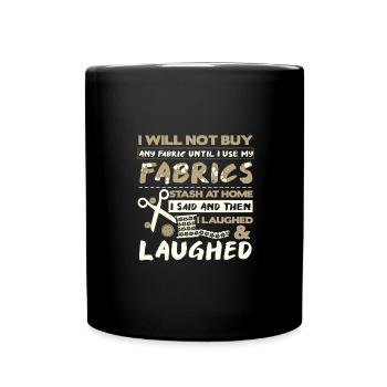 Quilter-Geschenk Ich werde keinen Stoff kaufen, bis ich - Tasse einfarbig - Schwarz - Vorne