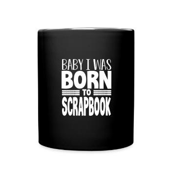 Scrapbooker Geschenke Baby Ich wurde geboren, um Scrapbook - Tasse einfarbig - Schwarz - Vorne