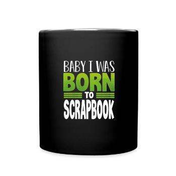 Scrapbooker Geschenk Baby I Was Born to Scrapbook - Tasse einfarbig - Schwarz - Vorne