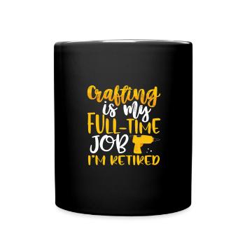 Basteln Sie meinen Vollzeitjob, für den ich im Ruhestand bin - Tasse einfarbig - Schwarz - Vorne