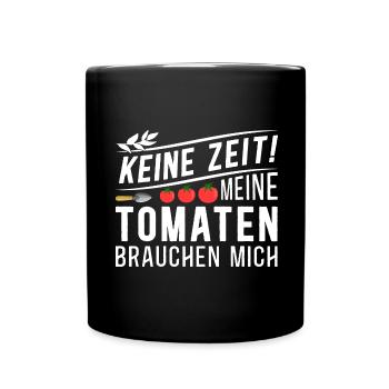 Keine Zeit Meine Tomaten Brauchen Mich - Tasse einfarbig - Schwarz - Vorne