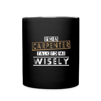 Cadeau de charpentier Je suis un charpentier Parlez-moi sagement - Mug uni - noir - Devant
