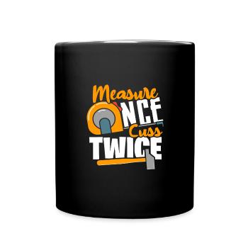 Carpenter Gift Measure Once Cuss Twice Woodworker - Full Colour Mug - black - Front