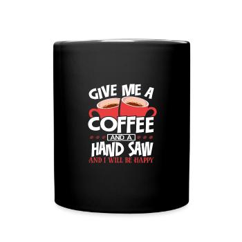 Travail du bois Donnez-moi du café et une scie à main être heureux - Mug uni - noir - Devant