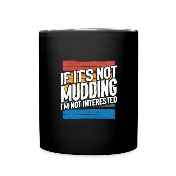 Mudder Gift If It's Not Mudding Not Interested - Full Colour Mug - black - Front