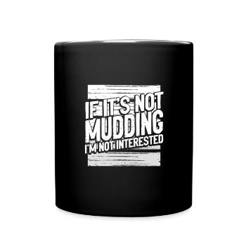 Mudder Gifts If It's Not Mudding Not Interested - Full Colour Mug - black - Front