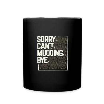 Mudder Gifts Sorry Can't Mudding Bye Funny 4x4 - Full Colour Mug - black - Front